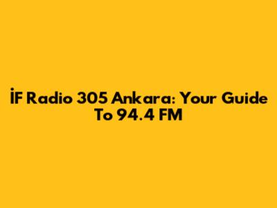 İF Radio 305 Ankara: Your Guide To 94.4 FM