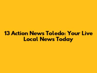 13 Action News Toledo: Your Live Local News Today