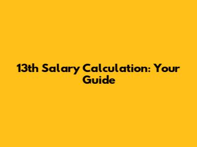 13th Salary Calculation: Your Guide