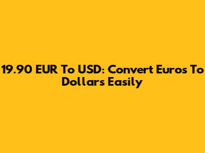 19.90 EUR To USD: Convert Euros To Dollars Easily