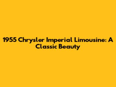 1955 Chrysler Imperial Limousine: A Classic Beauty