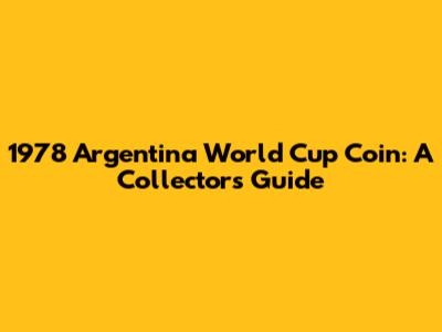 1978 Argentina World Cup Coin: A Collector's Guide