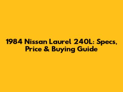 1984 Nissan Laurel 240L: Specs, Price & Buying Guide