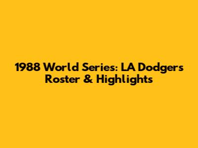 1988 World Series: LA Dodgers Roster & Highlights