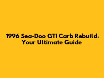 1996 Sea-Doo GTI Carb Rebuild: Your Ultimate Guide