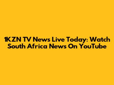 1KZN TV News Live Today: Watch South Africa News On YouTube