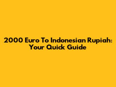 2000 Euro To Indonesian Rupiah: Your Quick Guide