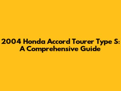 2004 Honda Accord Tourer Type S: A Comprehensive Guide