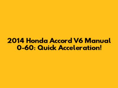 2014 Honda Accord V6 Manual 0-60: Quick Acceleration!