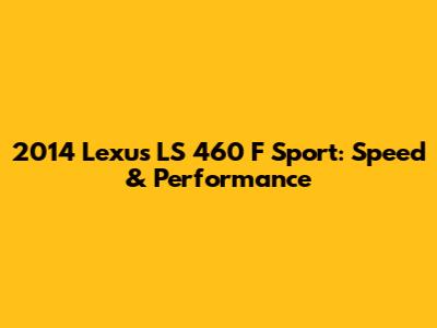 2014 Lexus LS 460 F Sport: Speed & Performance