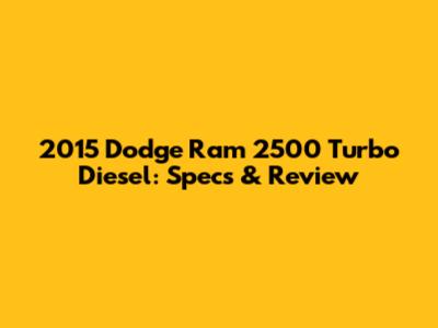 2015 Dodge Ram 2500 Turbo Diesel: Specs & Review
