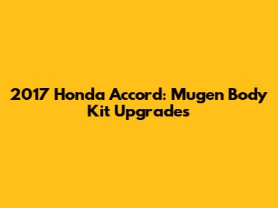 2017 Honda Accord: Mugen Body Kit Upgrades