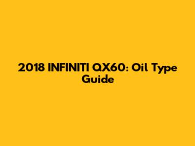2018 INFINITI QX60: Oil Type Guide