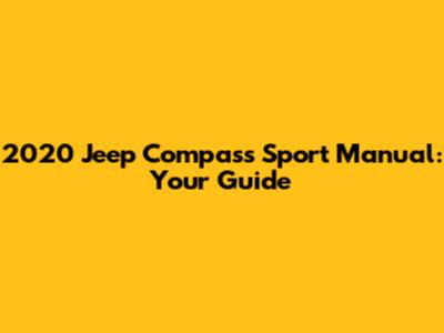 2020 Jeep Compass Sport Manual: Your Guide