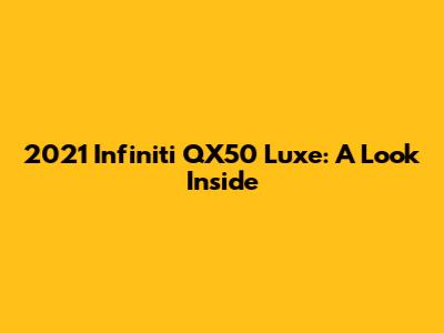 2021 Infiniti QX50 Luxe: A Look Inside