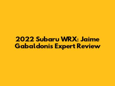 2022 Subaru WRX: Jaime Gabaldoni's Expert Review