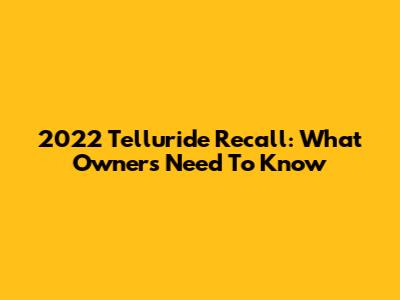 2022 Telluride Recall: What Owners Need To Know