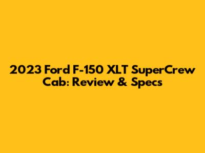 2023 Ford F-150 XLT SuperCrew Cab: Review & Specs