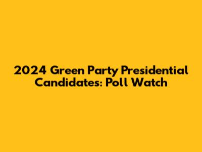 2024 Green Party Presidential Candidates: Poll Watch