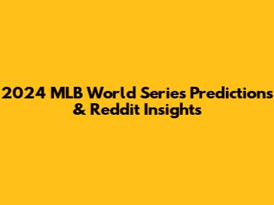 2024 MLB World Series Predictions & Reddit Insights