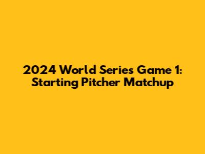 2024 World Series Game 1: Starting Pitcher Matchup