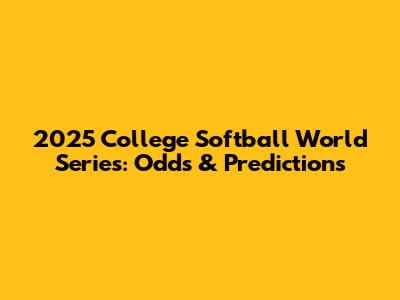 2025 College Softball World Series: Odds & Predictions