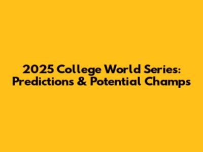 2025 College World Series: Predictions & Potential Champs