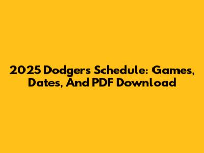 2025 Dodgers Schedule: Games, Dates, And PDF Download