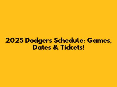 2025 Dodgers Schedule: Games, Dates & Tickets!