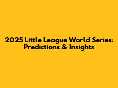 2025 Little League World Series: Predictions & Insights
