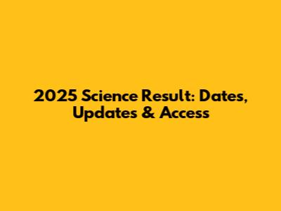 2025 Science Result: Dates, Updates & Access