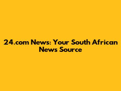 24.com News: Your South African News Source