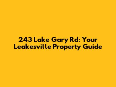 243 Lake Gary Rd: Your Leakesville Property Guide