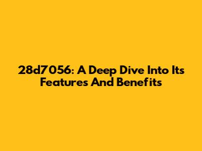 28d7056: A Deep Dive Into Its Features And Benefits