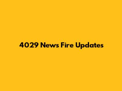 4029 News Fire Updates