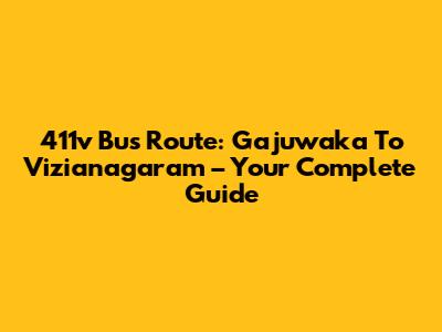 411v Bus Route: Gajuwaka To Vizianagaram – Your Complete Guide