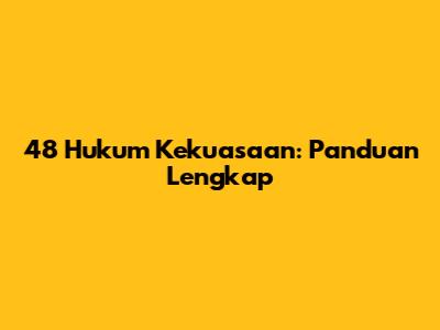 48 Hukum Kekuasaan: Panduan Lengkap