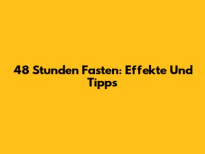 48 Stunden Fasten: Effekte Und Tipps