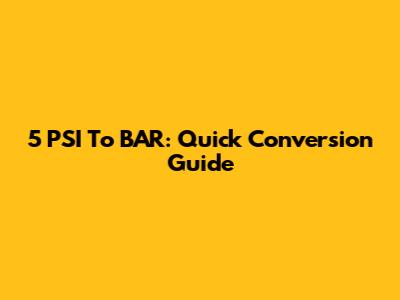 5 PSI To BAR: Quick Conversion Guide