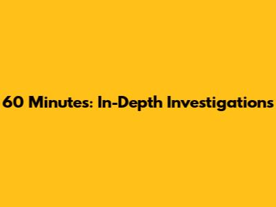 60 Minutes: In-Depth Investigations
