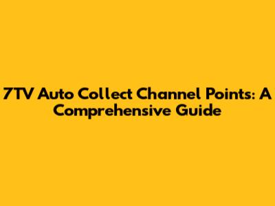 7TV Auto Collect Channel Points: A Comprehensive Guide