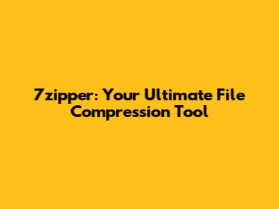 7zipper: Your Ultimate File Compression Tool