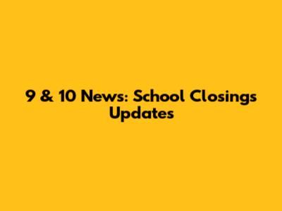 9 & 10 News: School Closings Updates
