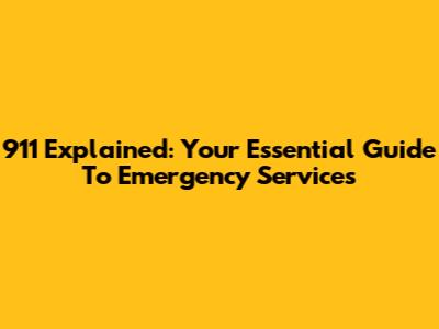 911 Explained: Your Essential Guide To Emergency Services