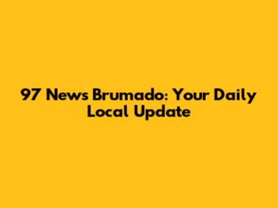 97 News Brumado: Your Daily Local Update