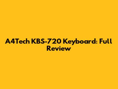 A4Tech KBS-720 Keyboard: Full Review