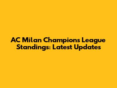 AC Milan Champions League Standings: Latest Updates