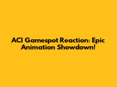 ACI Gamespot Reaction: Epic Animation Showdown!