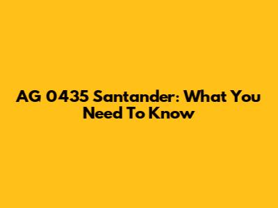 AG 0435 Santander: What You Need To Know