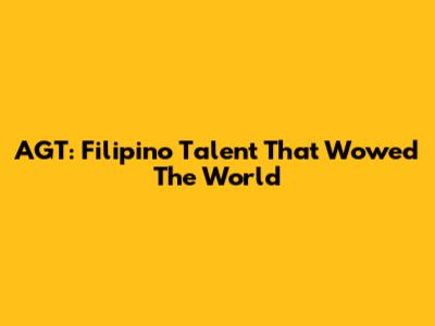 AGT: Filipino Talent That Wowed The World
